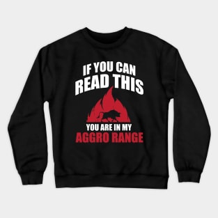 If you can read thits you are in my aggro range Crewneck Sweatshirt